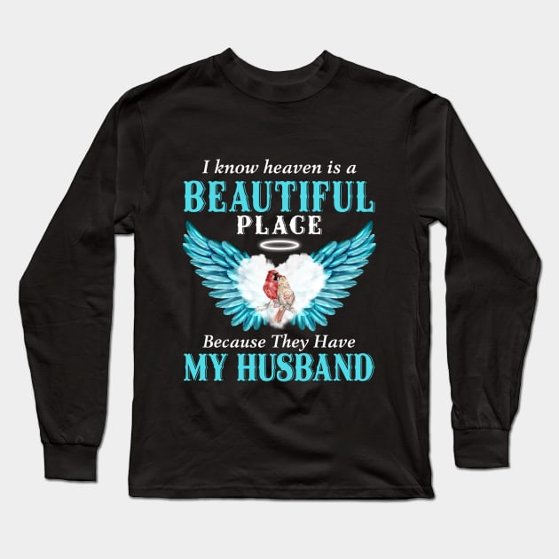 I Know Heaven Is A Beautiful Place Because They Have My Husband Long Sleeve T-Shirt by DMMGear